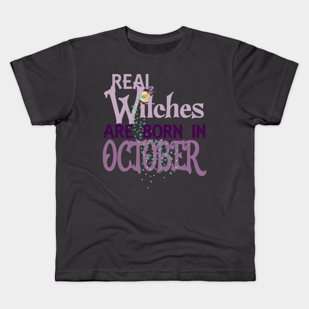 Real Witches are Born in October Kids T-Shirt by MisconceivedFantasy